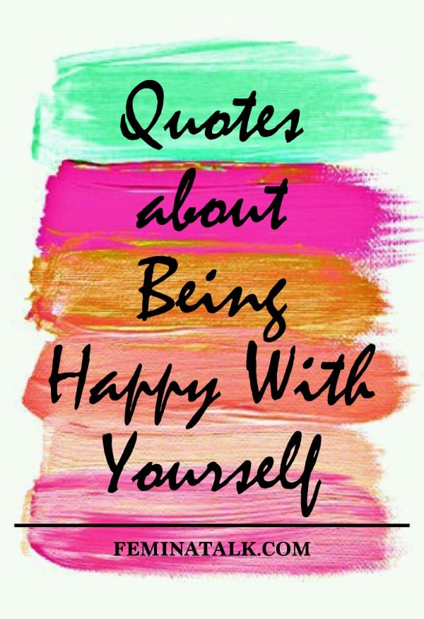 30 Quotes about Being Happy With Yourself | Self Esteem Quotes