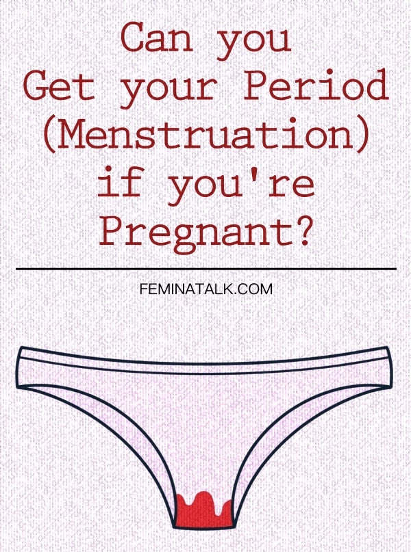 Can you Get your Period (Menstruation) if you're Pregnant?
